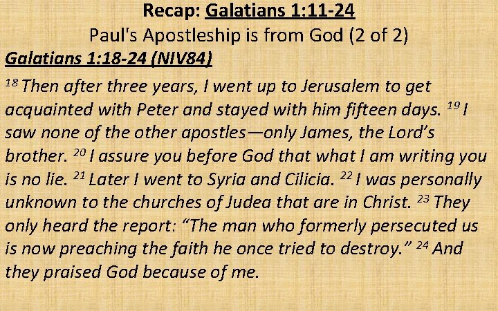 Recap: Galatians 1: 11 -24 Paul's Apostleship is from God (2 of 2) Galatians