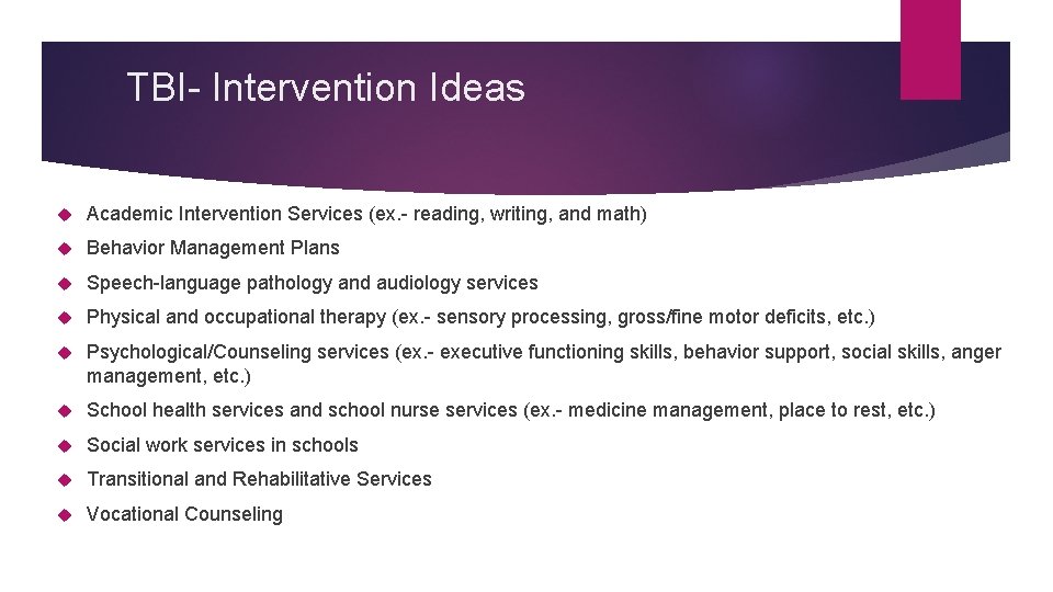 TBI- Intervention Ideas Academic Intervention Services (ex. - reading, writing, and math) Behavior Management