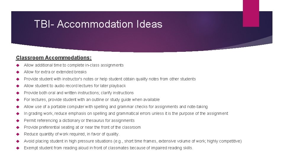 TBI- Accommodation Ideas Classroom Accommodations: Allow additional time to complete in-class assignments Allow for