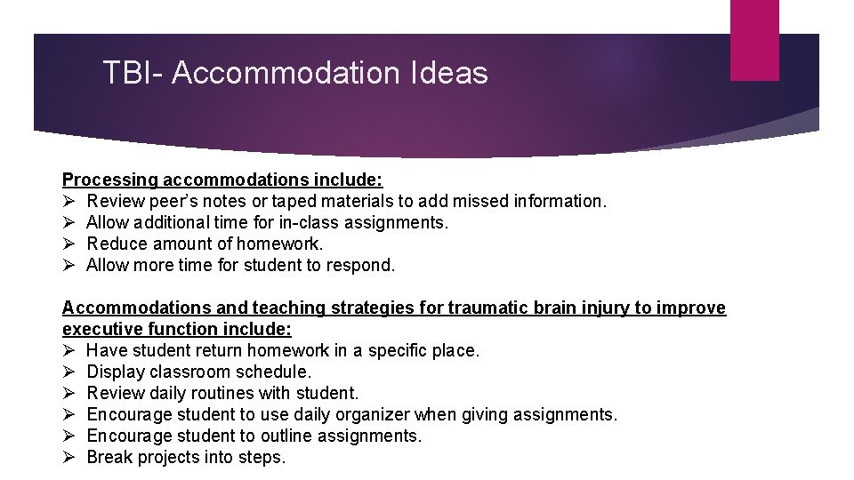 TBI- Accommodation Ideas Processing accommodations include: Ø Review peer’s notes or taped materials to