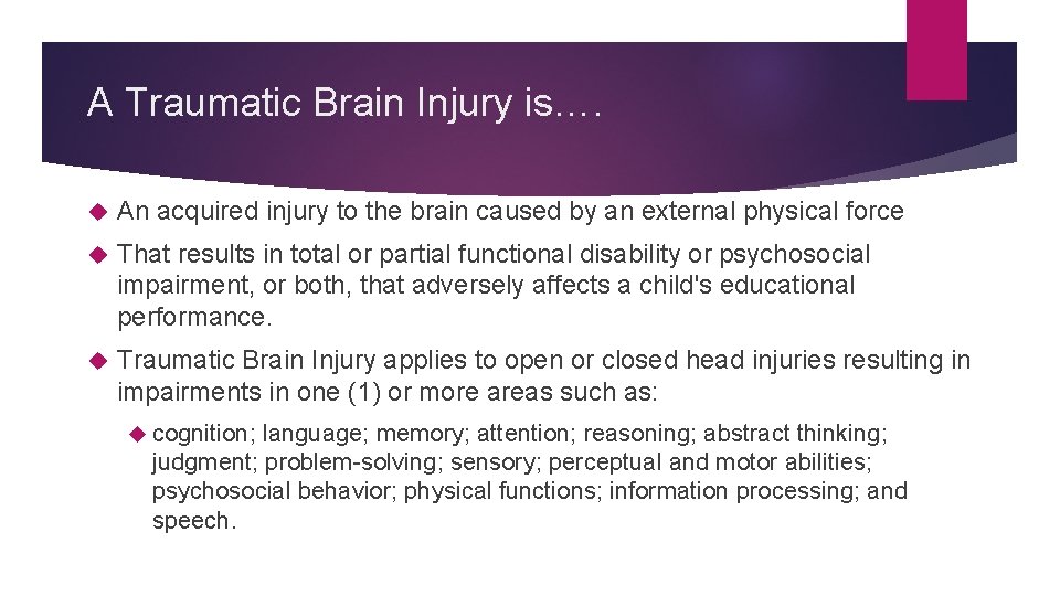 A Traumatic Brain Injury is…. An acquired injury to the brain caused by an