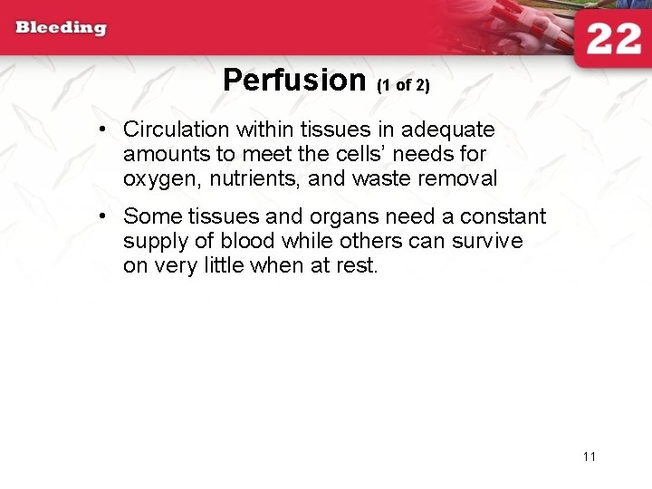 Perfusion (1 of 2) • Circulation within tissues in adequate amounts to meet the