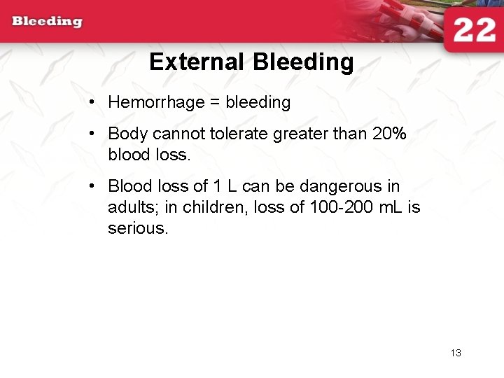 External Bleeding • Hemorrhage = bleeding • Body cannot tolerate greater than 20% blood