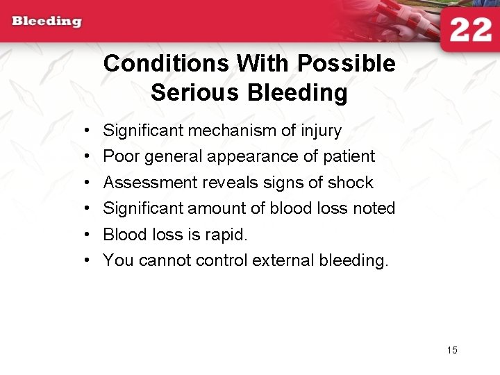 Conditions With Possible Serious Bleeding • • • Significant mechanism of injury Poor general