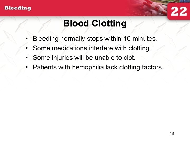 Blood Clotting • • Bleeding normally stops within 10 minutes. Some medications interfere with