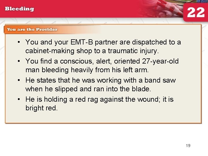 • You and your EMT-B partner are dispatched to a cabinet-making shop to