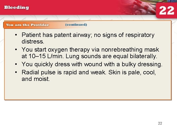  • Patient has patent airway; no signs of respiratory distress. • You start
