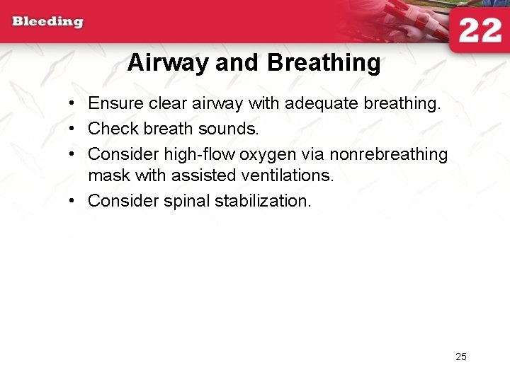 Airway and Breathing • Ensure clear airway with adequate breathing. • Check breath sounds.