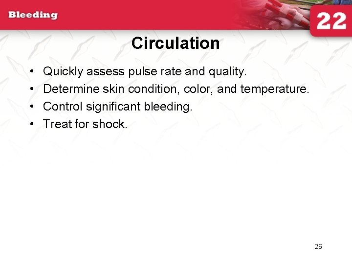 Circulation • • Quickly assess pulse rate and quality. Determine skin condition, color, and