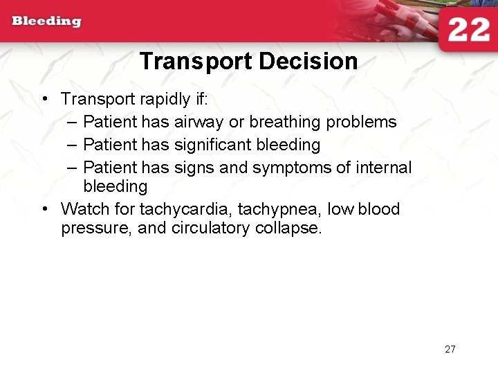 Transport Decision • Transport rapidly if: – Patient has airway or breathing problems –