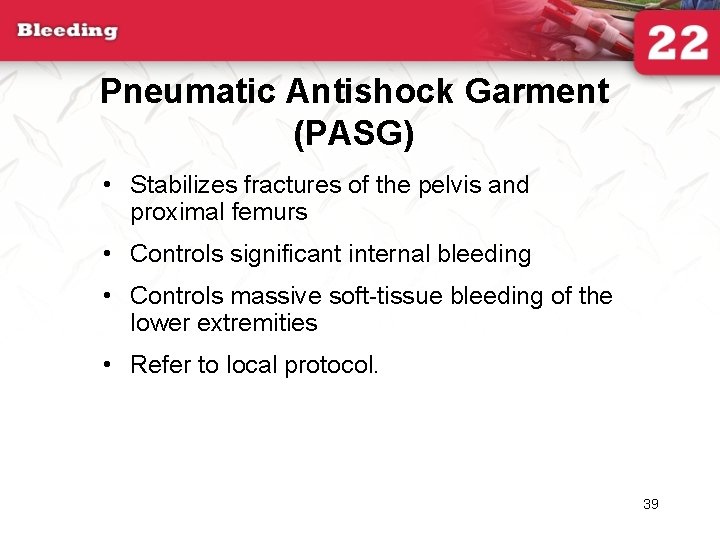 Pneumatic Antishock Garment (PASG) • Stabilizes fractures of the pelvis and proximal femurs •