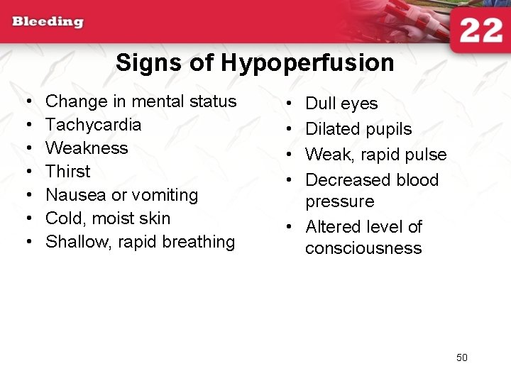 Signs of Hypoperfusion • • Change in mental status Tachycardia Weakness Thirst Nausea or
