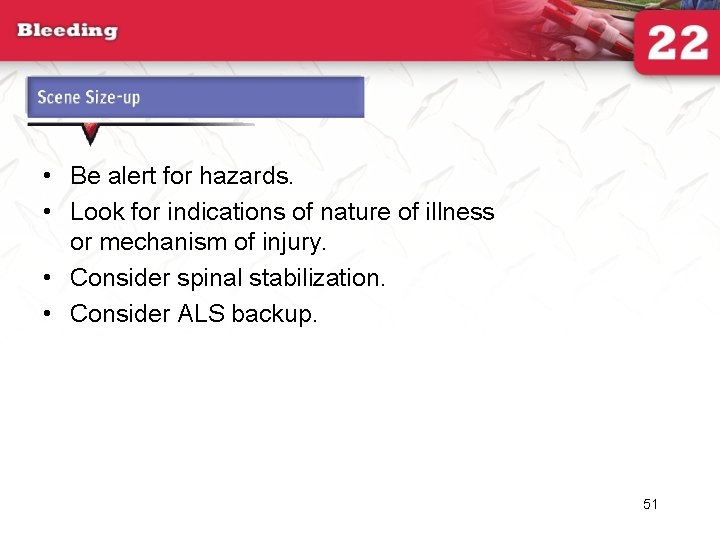 Scene Size-up • Be alert for hazards. • Look for indications of nature of