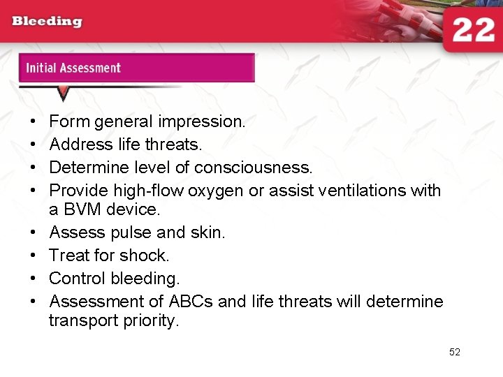 Initial Assessment • • Form general impression. Address life threats. Determine level of consciousness.
