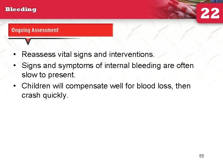 Ongoing Assessment • Reassess vital signs and interventions. • Signs and symptoms of internal