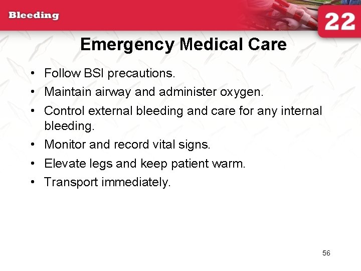 Emergency Medical Care • Follow BSI precautions. • Maintain airway and administer oxygen. •