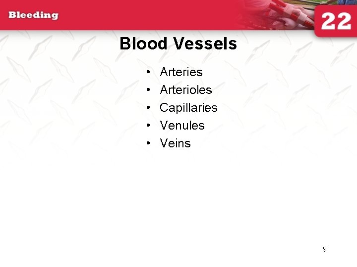 Blood Vessels • • • Arteries Arterioles Capillaries Venules Veins 9 