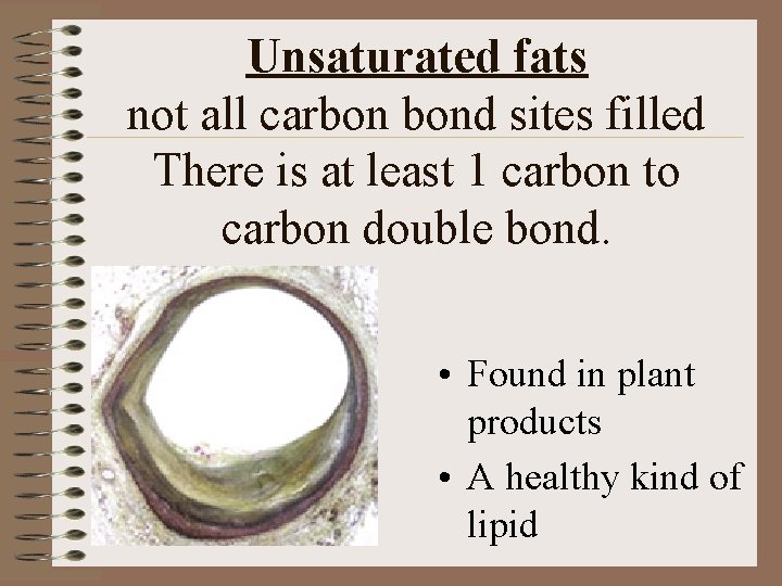 Unsaturated fats not all carbon bond sites filled There is at least 1 carbon