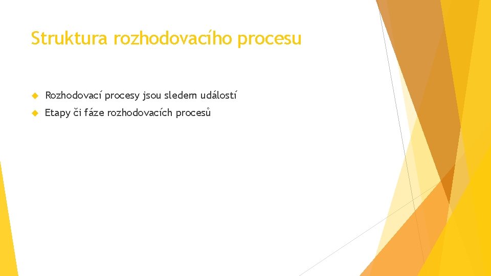 Struktura rozhodovacího procesu Rozhodovací procesy jsou sledem událostí Etapy či fáze rozhodovacích procesů 