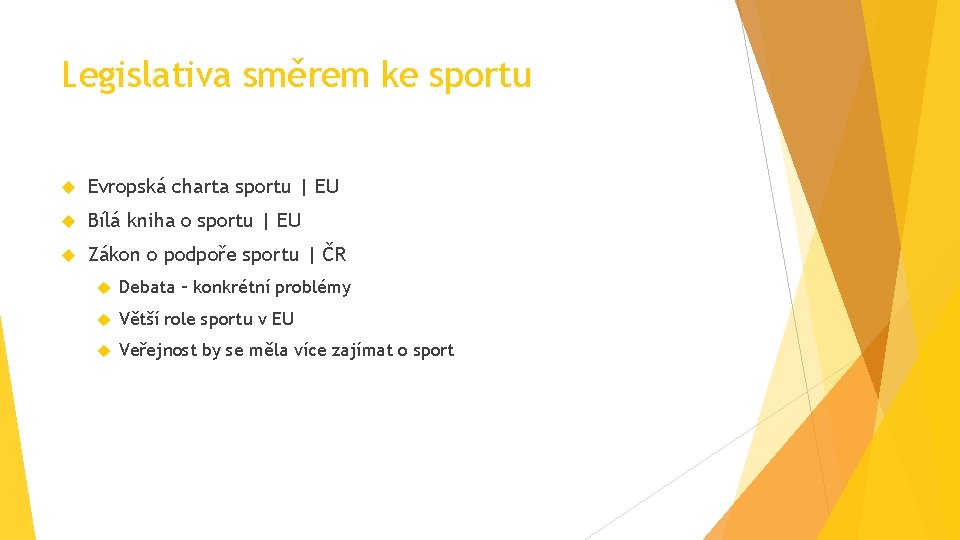 Legislativa směrem ke sportu Evropská charta sportu | EU Bílá kniha o sportu |