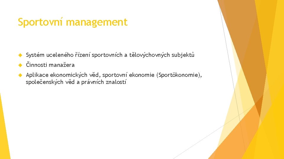 Sportovní management Systém uceleného řízení sportovních a tělovýchovných subjektů Činnosti manažera Aplikace ekonomických věd,