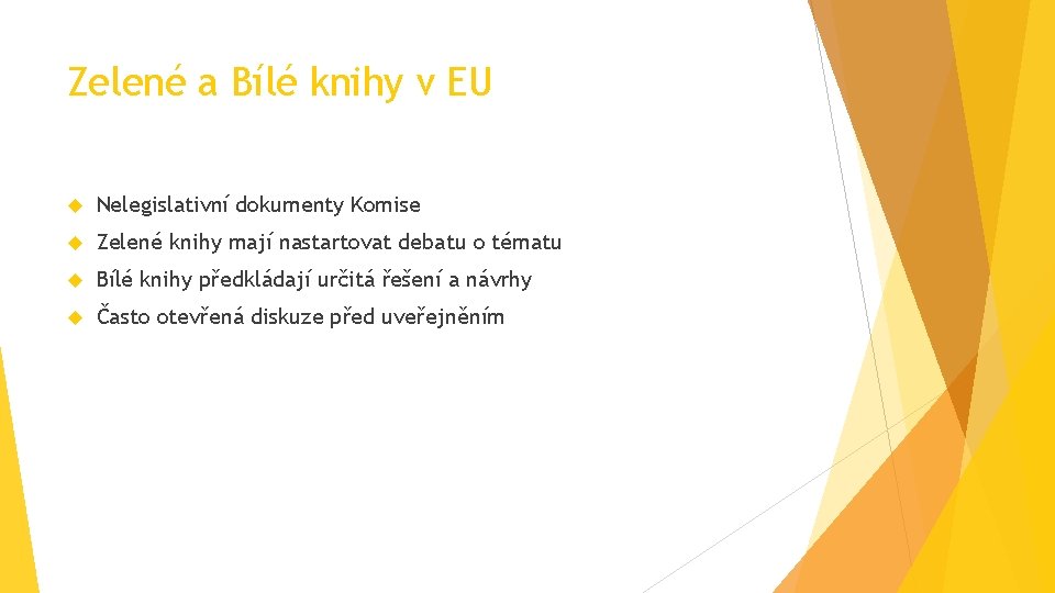 Zelené a Bílé knihy v EU Nelegislativní dokumenty Komise Zelené knihy mají nastartovat debatu