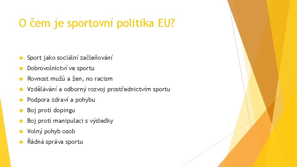 O čem je sportovní politika EU? Sport jako sociální začleňování Dobrovolnictví ve sportu Rovnost