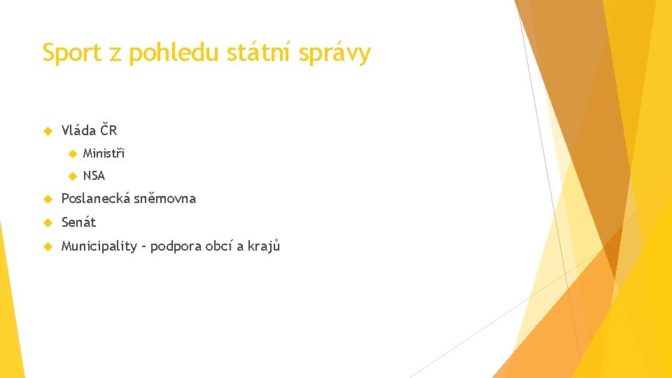 Sport z pohledu státní správy Vláda ČR Ministři NSA Poslanecká sněmovna Senát Municipality –