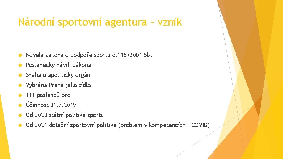 Národní sportovní agentura - vznik Novela zákona o podpoře sportu č. 115/2001 Sb. Poslanecký