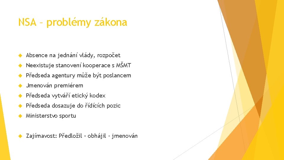 NSA – problémy zákona Absence na jednání vlády, rozpočet Neexistuje stanovení kooperace s MŠMT