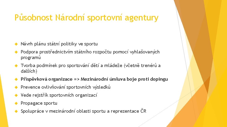 Působnost Národní sportovní agentury Návrh plánu státní politiky ve sportu Podpora prostřednictvím státního rozpočtu