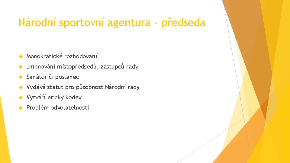 Národní sportovní agentura - předseda Monokratické rozhodování Jmenování místopředsedů, zástupců rady Senátor či poslanec