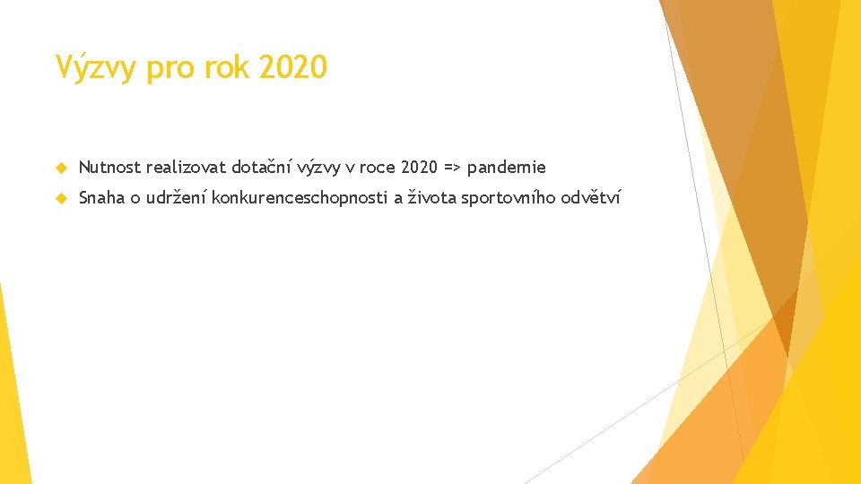 Výzvy pro rok 2020 Nutnost realizovat dotační výzvy v roce 2020 => pandemie Snaha