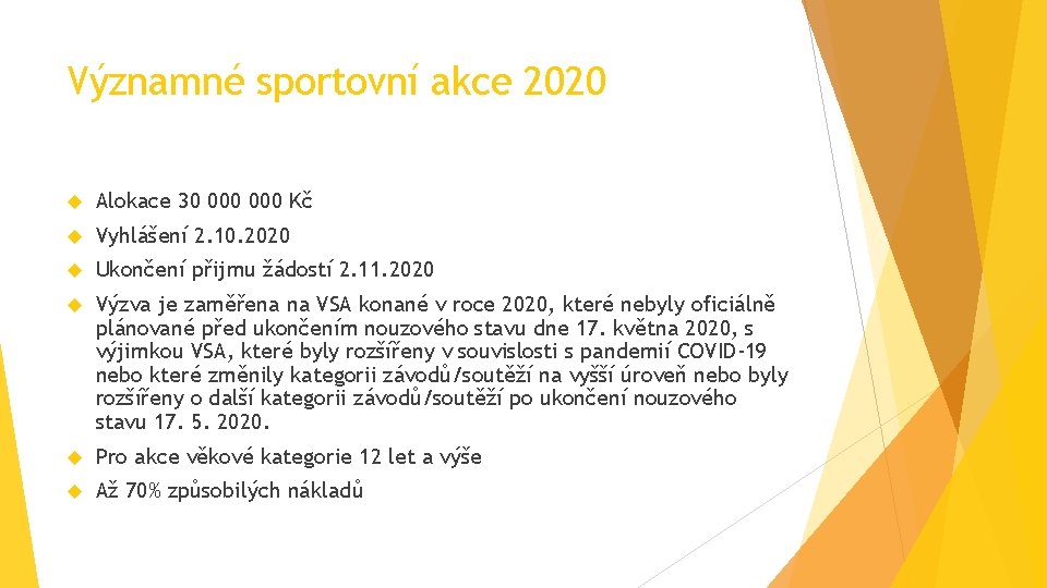 Významné sportovní akce 2020 Alokace 30 000 Kč Vyhlášení 2. 10. 2020 Ukončení přijmu