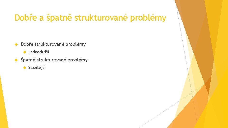 Dobře a špatně strukturované problémy Dobře strukturované problémy Jednodušší Špatně strukturované problémy Složitější 