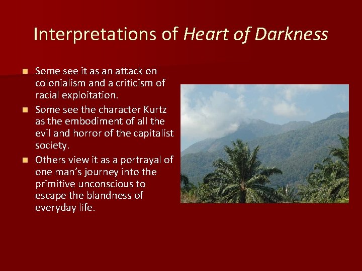 Interpretations of Heart of Darkness Some see it as an attack on colonialism and