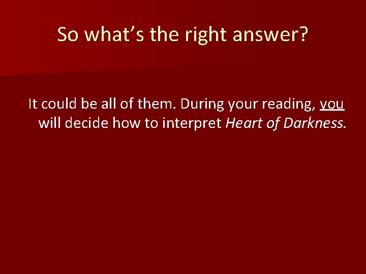 So what’s the right answer? It could be all of them. During your reading,