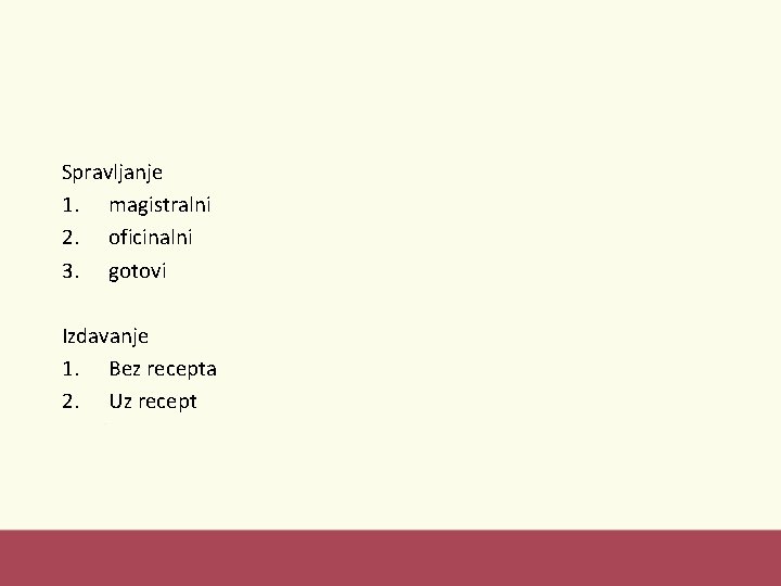 Spravljanje 1. magistralni 2. oficinalni 3. gotovi Izdavanje 1. Bez recepta 2. Uz recept