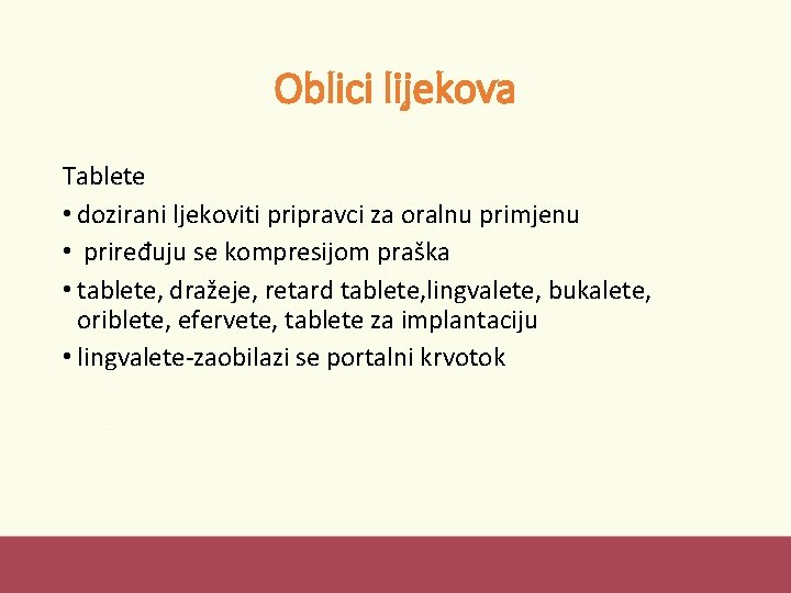 Oblici lijekova Tablete • dozirani ljekoviti pripravci za oralnu primjenu • priređuju se kompresijom