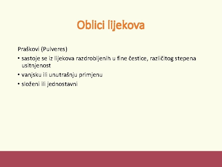 Oblici lijekova Praškovi (Pulveres) • sastoje se iz lijekova razdrobljenih u fine čestice, različitog