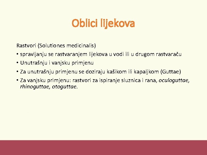 Oblici lijekova Rastvori (Solutiones medicinalis) • spravljanju se rastvaranjem lijekova u vodi ili u