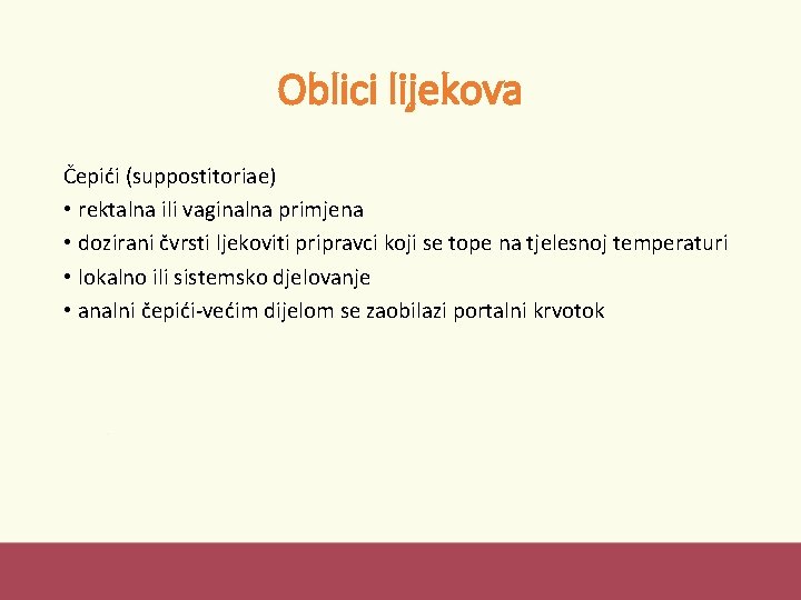 Oblici lijekova Čepići (suppostitoriae) • rektalna ili vaginalna primjena • dozirani čvrsti ljekoviti pripravci