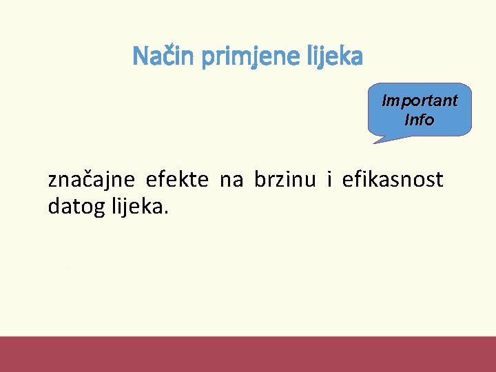 Način primjene lijeka Important Info značajne efekte na brzinu i efikasnost datog lijeka. 