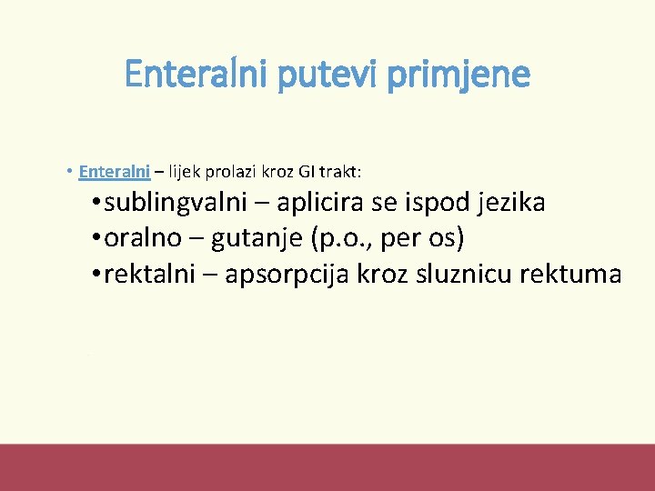 Enteralni putevi primjene • Enteralni – lijek prolazi kroz GI trakt: • sublingvalni –