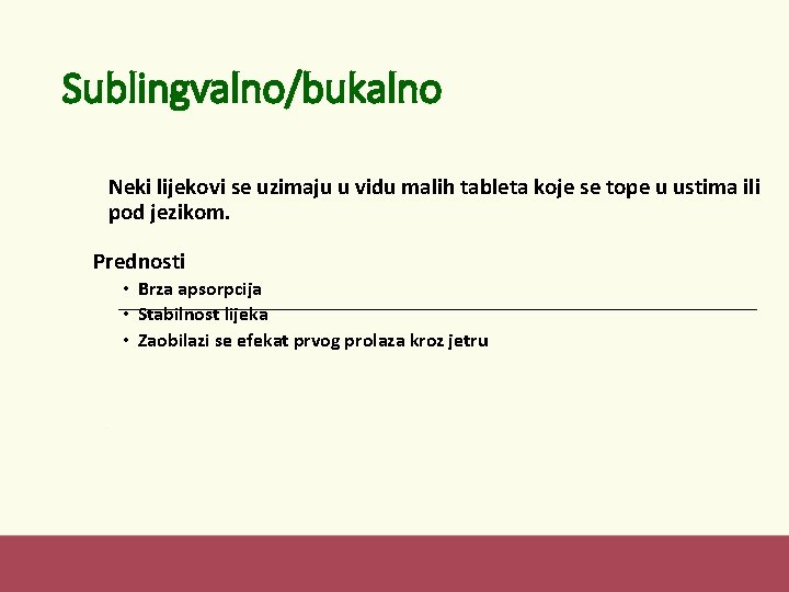 Sublingvalno/bukalno Neki lijekovi se uzimaju u vidu malih tableta koje se tope u ustima