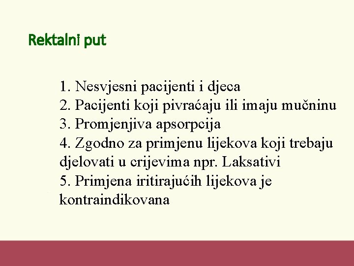 Rektalni put 1. Nesvjesni pacijenti i djeca 2. Pacijenti koji pivraćaju ili imaju mučninu