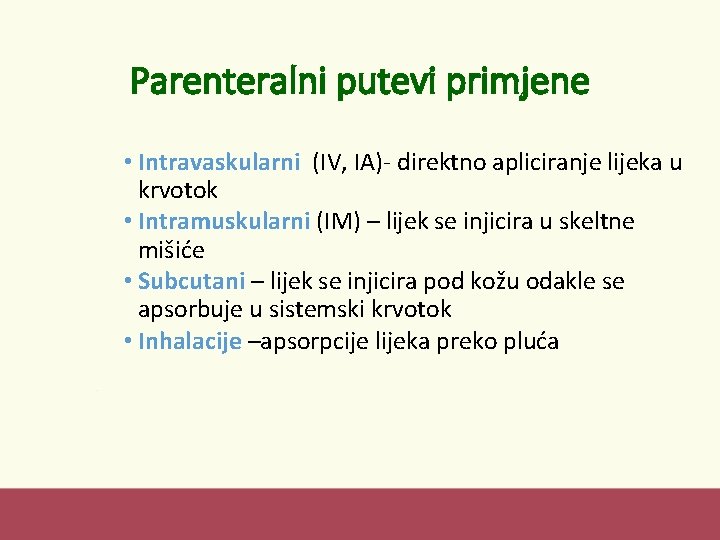 Parenteralni putevi primjene • Intravaskularni (IV, IA)- direktno apliciranje lijeka u krvotok • Intramuskularni