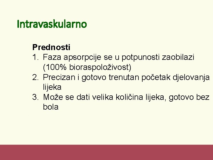 Intravaskularno Prednosti 1. Faza apsorpcije se u potpunosti zaobilazi (100% bioraspoloživost) 2. Precizan i