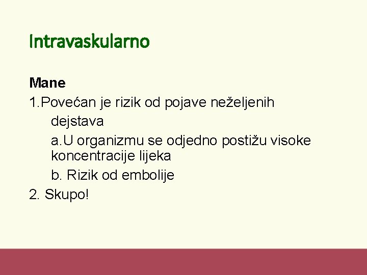 Intravaskularno Mane 1. Povećan je rizik od pojave neželjenih dejstava a. U organizmu se