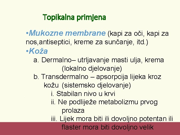 Topikalna primjena • Mukozne membrane (kapi za oči, kapi za nos, antiseptici, kreme za